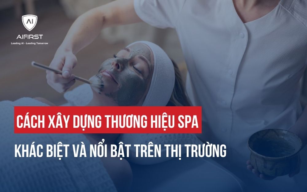 CÁCH XÂY DỰNG THƯƠNG HIỆU SPA KHÁC BIỆT VÀ NỔI BẬT TRÊN THỊ TRƯỜNG